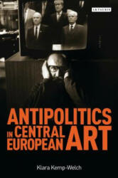 Antipolitics in Central European Art - Klara Kemp-Welch (ISBN: 9781784533144)