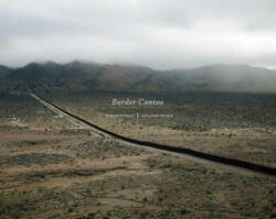 Border Cantos - Richard Misrach, Guillermo Galindo (ISBN: 9781597112895)