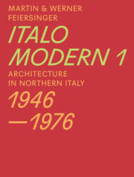 Italomodern 1 - Architecture in Northern Italy 1946-1976 - Martin Feiersinger, Werner Feiersinger, Elise Feiersinger (ISBN: 9783038600282)