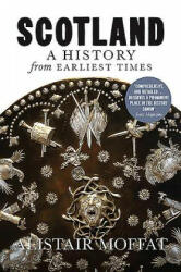 Scotland: A History from Earliest Times - Alistair Moffat (ISBN: 9781780274386)