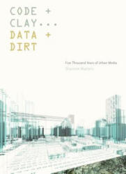 Code and Clay Data and Dirt: Five Thousand Years of Urban Media (ISBN: 9781517902445)