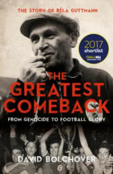 Greatest Comeback: From Genocide to Football Glory - David Bolchover (ISBN: 9781785903717)