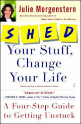 Shed Your Stuff Change Your Life: A Four-Step Guide to Getting Unstuck (ISBN: 9780743250900)