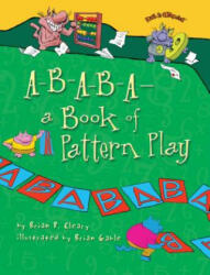 A-B-A-B-A- A Book of Pattern Play - Brian P. Cleary, Brian Gable (ISBN: 9780761385028)