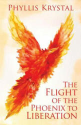 Flight of the Phoenix to Liberation - Phyllis Krystal (ISBN: 9780998550107)