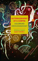 Autobiography Of A Corpse - Sigizmund Krzhizhanovsky (ISBN: 9781590176702)