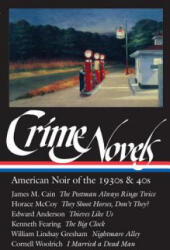 Crime Novels: American Noir of the 1930s and 40s - Cornell Woolrich, James M. Cain, Kenneth Fearing (ISBN: 9781883011468)