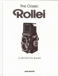 Classic Rollei - John Phillips (ISBN: 9781906672935)