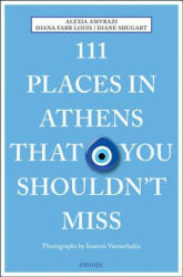 111 Places in Athens That You Shouldn't Miss - Alexia Amvrazi, Diana Farr Louis, Diane Shugart, Varouchakis Ioannis (ISBN: 9783740803773)