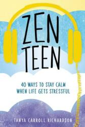 Zen Teen: 40 Ways to Stay Calm When Life Gets Stressful (ISBN: 9781580057820)