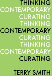 Thinking Contemporary Curating - Terry Smith (ISBN: 9780916365868)