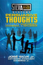 Silva Ultramind Systems Persuasive Thoughts - Jose Silva, Katherine Sandusky, Ed Berndt (ISBN: 9781722510121)