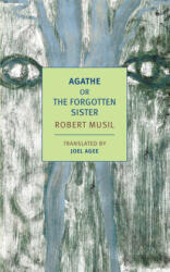 Agathe, or the Forgotten Sister - Robert Musil, Joel Agee (ISBN: 9781681373836)