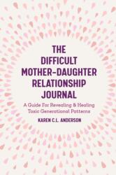The Difficult Mother-Daughter Relationship Journal (ISBN: 9781642501308)