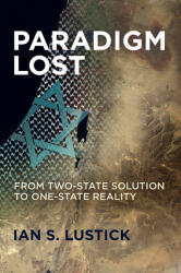 Paradigm Lost: From Two-State Solution to One-State Reality (ISBN: 9780812251951)
