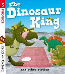 Read with Oxford: Stage 3: The Dinosaur King and Other Stories - Teresa Heapy, Isabel Thomas, Paul Shipton, Simon Puttock, Timothy Knapman, Joanna Nadin (ISBN: 9780192773807)