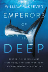 Emperors of the Deep: Sharks--The Ocean's Most Mysterious Most Misunderstood and Most Important Guardians (ISBN: 9780062880338)