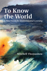 To Know the World: A New Vision for Environmental Learning (ISBN: 9780262539821)