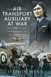 Air Transport Auxiliary at War - Stephen Wynn (ISBN: 9781526726049)