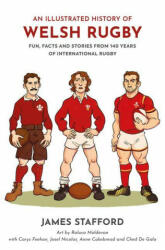 Illustrated History of Welsh Rugby - JAMES STAFFORD (ISBN: 9781913538231)