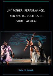 Jay Pather Performance and Spatial Politics in South Africa (ISBN: 9780253053688)