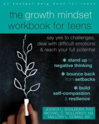 The Growth Mindset Workbook for Teens: Say Yes to Challenges Deal with Difficult Emotions and Reach Your Full Potential (ISBN: 9781684035571)