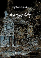 Szilasi Katalin - A nagy ház (ISBN: 9786156296214)