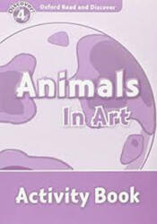 Animals in Art Activity Book - Oxford Read and Discover Level 4 (ISBN: 9780194644532)