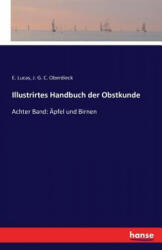 Illustrirtes Handbuch der Obstkunde - Eduard Lucas, Johann George Konrad Oberdieck (2016)