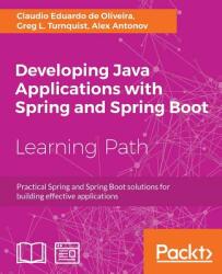 Developing Java Applications with Spring and Spring Boot - Claudio Eduardo de Oliveira, Greg L. Turnquist, Alex Antonov (ISBN: 9781789534757)