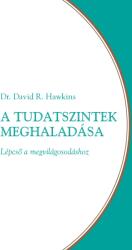 Dr. David R. Hawkins - A tudatszintek meghaladása - Lépcső a megvilágosodáshoz (ISBN: 9786069264539)