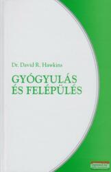 David R. Hawkins - Gyógyulás és felépülés (ISBN: 9786069264553)