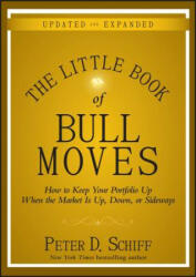 Little Book of Bull Moves Updated and Expanded - How to Keep Your Portfolio Up When the Market Is Up Down or Sideways - Peter D. Schiff (2010)