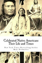 Celebrated Native Americans: Their Life and Times - Mike Rothmiller, Dept of Interior (2016)
