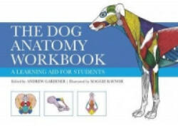 The Dog Anatomy Workbook - Andrew Gardiner, Maggie Raynor (2014)