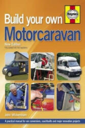 Build Your Own Motorcaravan - A practical manual for van conversions coachbuilts and major renovation projects (2013)