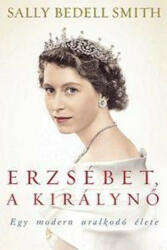 Erzsébet, a királynő - Egy modern uralkodó élete (ISBN: 9789633571088)