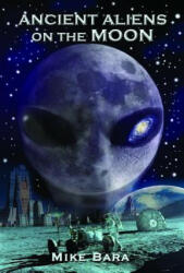Ancient Aliens on the Moon - Mike Bara (ISBN: 9781935487852)