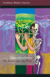 My Bones and My Flute - Edgar Mittelholzer (ISBN: 9781845232955)
