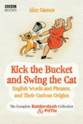 Kick the Bucket and Swing the Cat - Alex Games (ISBN: 9781846076107)