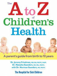 to Z of Children's Health: A Parent's Guide from Birth to 10 Years - Jeremy Friedman (ISBN: 9780778804604)