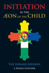 Initiation in the Aeon of the Child - J. Daniel Gunther (ISBN: 9780892542093)