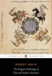 Penguin Anthology of Classical Arabic Literature - Robert Irwin (ISBN: 9780141441887)