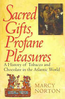 Sacred Gifts Profane Pleasures: A History of Tobacco and Chocolate in the Atlantic World (ISBN: 9780801476327)