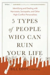 5 Types of People Who Can Ruin Your Life - Bill Eddy (ISBN: 9780143131366)