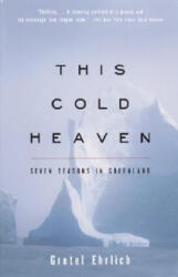 This Cold Heaven: Seven Seasons in Greenland - Gretel Ehrlich (ISBN: 9780679758525)