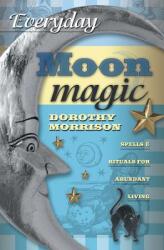 Everyday Moon Magic: Spells & Rituals for Abundant Living (ISBN: 9780738702490)