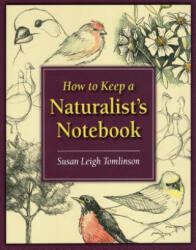 How to Keep a Naturalist's Notebook - Susan Leigh Tomlinson (ISBN: 9780811735681)