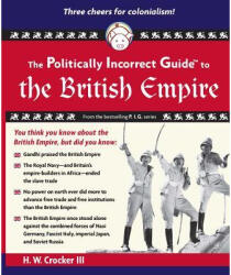 Politically Incorrect Guide to the British Empire - H Crocker (ISBN: 9781596986299)