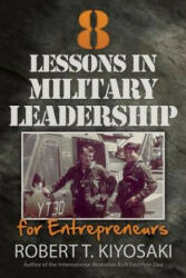 8 Lessons in Military Leadership for Entrepreneurs - Robert Toru Kiyosaki (ISBN: 9781612680538)